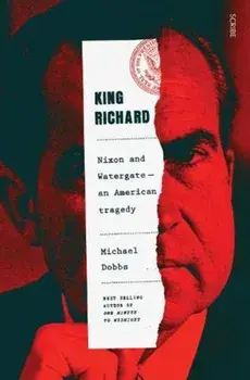 King Richard. Nixon and Watergate: an American tragedy, Paperback/Michael Dobbs