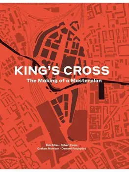 King's Cross. The Making of a Masterplan, Hardback/Demetri Porphyrios