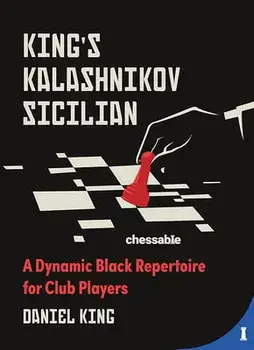 King's Kalashnikov Sicilian: A Dynamic Black Repertoire for Club Players, Hardcover/Daniel King