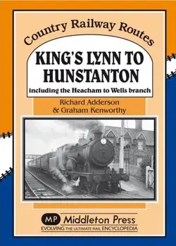 King's Lynn to Hunstanton. Including the Heacham to Wells Branch, Hardback/Graham Kenworthy