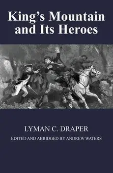 King's Mountain and Its Heroes: History of the Battle of King's Mountain, October 7th, 1780, and the Events Which Led To It, Paperback/Lyman C. Draper