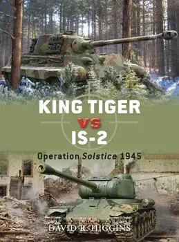 King Tiger vs IS-2. Operation Solstice 1945, Paperback/David R. Higgins