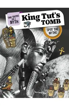King Tut's Tomb: Spot the Myths - Carol Kim