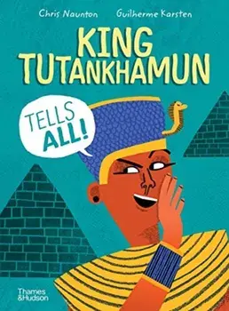 King Tutankhamun Tells All!, Hardcover/Chris Naunton