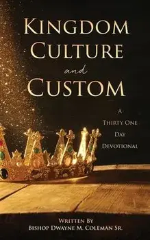 Kingdom Culture and Custom: A Thirty One Day Devotional, Paperback/Sr. Bishop Dwayne M. Coleman