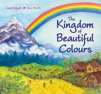 Kingdom of Beautiful Colours: A Picture Book for Children, Hardback/Isabel Wyatt