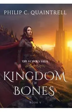 Kingdom of Bones: (The Echoes Saga: Book 5) - Philip C. Quaintrell