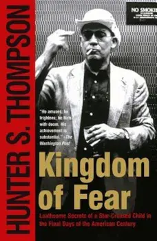 Kingdom of Fear: Loathsome Secrets of a Star-Crossed Child in the Final Days of the American Century, Paperback/Hunter S. Thompson