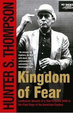 Kingdom of Fear: Loathsome Secrets of a Star-Crossed Child in the Final Days of the American Century - Hunter S. Thompson