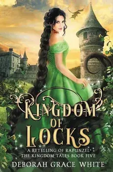 Kingdom of Locks: A Retelling of Rapunzel, Paperback/Deborah Grace White