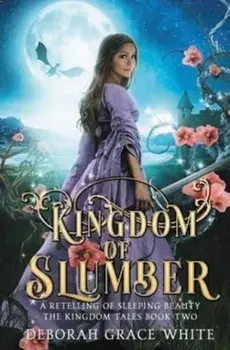Kingdom of Slumber: A Retelling of Sleeping Beauty, Paperback/Deborah Grace White