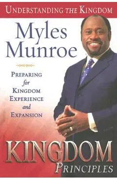 Kingdom Principles: Preparing for Kingdom Experience and Expansion - Myles Munroe