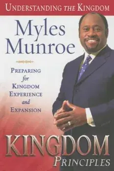 Kingdom Principles: Preparing for Kingdom Experience and Expansion, Hardcover/Myles Munroe