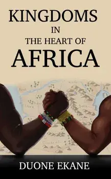 Kingdoms in the Heart of Africa, Paperback/Duone Ekane