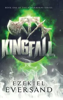 Kingfall: Book One of the Neverborne Series, Hardcover/Ezekiel Eversand