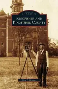 Kingfisher and Kingfisher County, Hardcover/Glen V. McIntyre