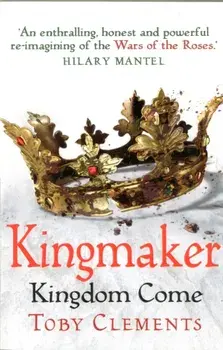 Kingmaker: Kingdom Come. (Book 4), Paperback/Toby Clements