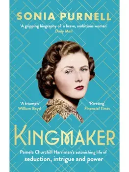Kingmaker. Pamela Churchill Harriman's astonishing life of seduction, intrigue and power, from the bestselling author of A Woman of No Importance, Paperback/Sonia Purnell