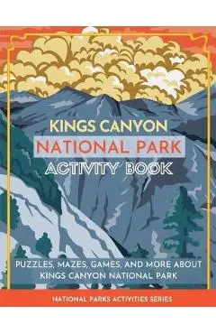 Kings Canyon National Park Activity Book: Puzzles, Mazes, Games, and More About Kings Canyon National Park - Little Bison Press
