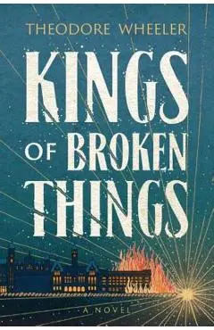 Kings of Broken Things - Theodore Wheeler
