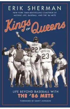 Kings of Queens: Life Beyond Baseball with the '86 Mets - Erik Sherman