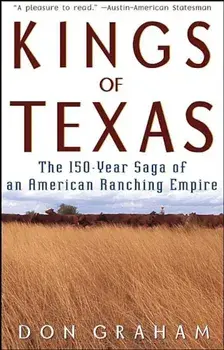Kings of Texas: The 150-Year Saga of an American Ranching Empire, Paperback/Don Graham