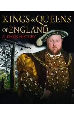 Kings & Queens of England: A Dark History - Brenda Ralph Lewis