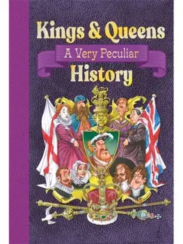 Kings & Queens Of Great Britain: A Very Peculiar History, Hardback/Mason, Antony
