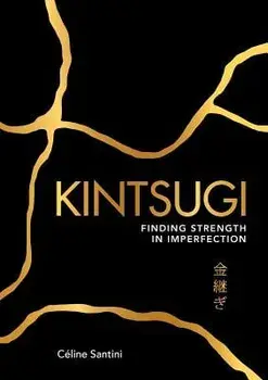 Kintsugi: Finding Strength in Imperfection, Paperback/Ca(c)Line Santini