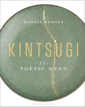 Kintsugi. The Poetic Mend, Hardback/Bonnie Kemske