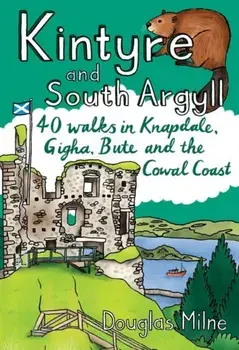 Kintyre and South Argyll. 40 walks in Knapdale, Gigha, Bute and the Cowal Coast, Paperback/Douglas Milne