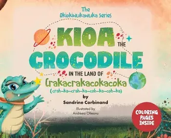 Kioa the Crocodile in the Land of Crakacrakacokacoka (The Okiokiwukawuka Series), Hardcover/Sandrine Corbinand