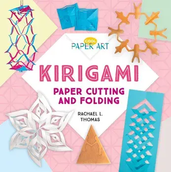 Kirigami: Paper Cutting and Folding, Library Binding/Rachael L. Thomas