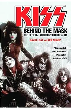 Kiss: Behind the Mask - Official Authorized Biogrphy - David Leaf