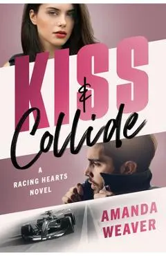 Kiss & Collide: A Racing Hearts Novel - Amanda Weaver