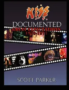 KISS Documented Volume One: Great Expectations 1970-1977, Paperback/Scott Parker