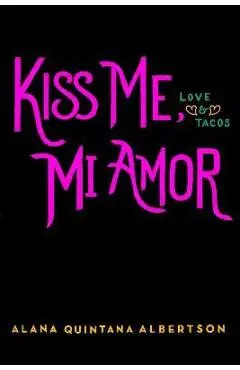 Kiss Me, Mi Amor - Alana Quintana Albertson