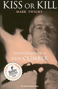 Kiss or Kill: Confessions of a Serial Climber, Paperback/Mark Twight