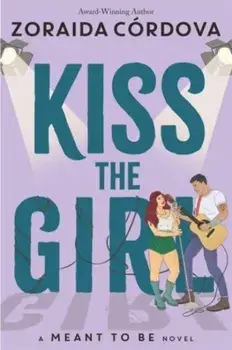 Kiss the Girl: A Meant to Be Novel, Paperback/Zoraida Cordova