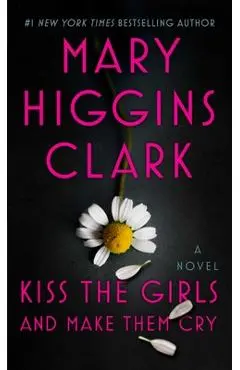 Kiss the Girls and Make Them Cry - Mary Higgins Clark