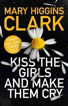 Kiss the Girls and Make Them Cry, Paperback/Mary Higgins Clark