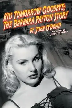 Kiss Tomorrow Goodbye, the Barbara Payton Story - Second Edition, Paperback/John O'Dowd
