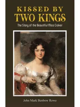 Kissed by Two Kings. The Story of the Beautiful Miss Croker, Hardback/John Mark Benbow Rowe