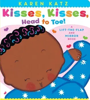 Kisses, Kisses, Head to Toe!: A Lift-The-Flap and Mirror Book, Board book/Karen Katz