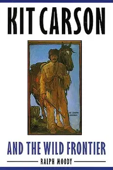 Kit Carson and the Wild Frontier, Paperback/Ralph Moody