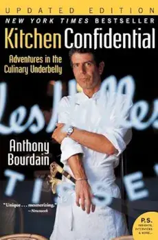 Kitchen Confidential: Adventures in the Culinary Underbelly, Paperback/Anthony Bourdain