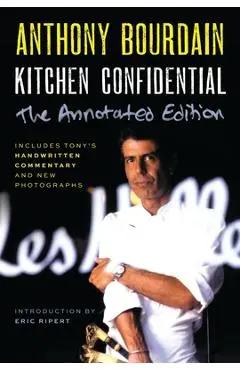 Kitchen Confidential Annotated Edition: Adventures in the Culinary Underbelly - Anthony Bourdain