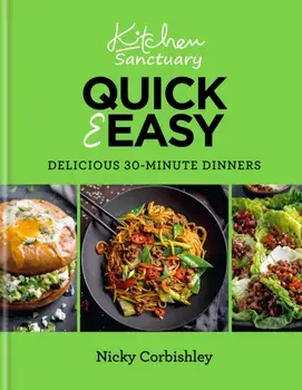Kitchen Sanctuary Quick & Easy: Delicious 30-minute Dinners, Hardback/Nicky Corbishley
