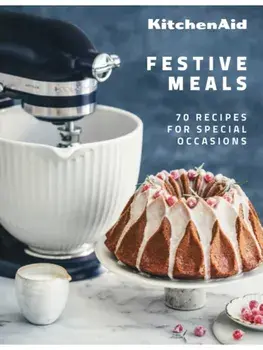 KitchenAid Festive Meals. 70 Recipes for Special Occasions, Hardback/KitchenAid