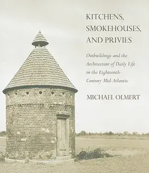 Kitchens, Smokehouses, and Privies, Hardcover/Michael Olmert